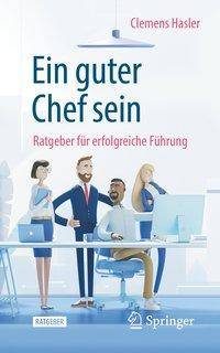 Ein guter Chef sein Ratgeber für erfolgreiche Führung