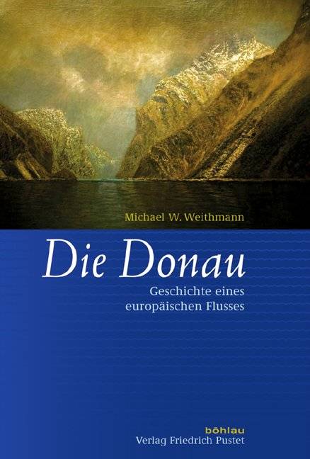 Die Donau Geschichte eines europäischen Flusses