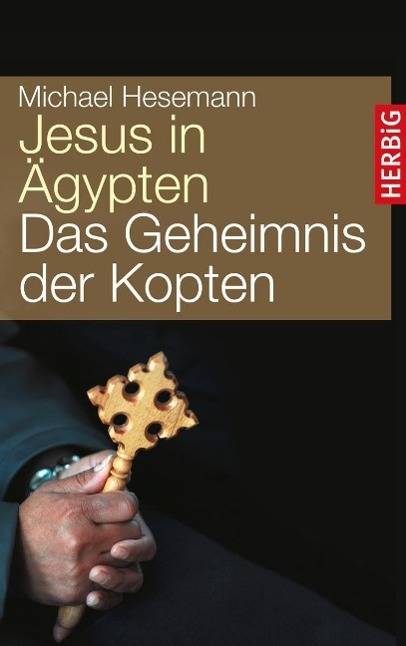 Jesus in Ägypten Das Geheimnis der Kopten