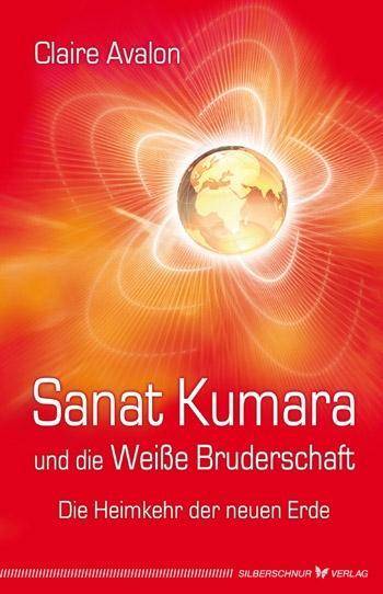 Sanat Kumara und die Weiße Bruderschaft Die Heimkehr der neuen Erde