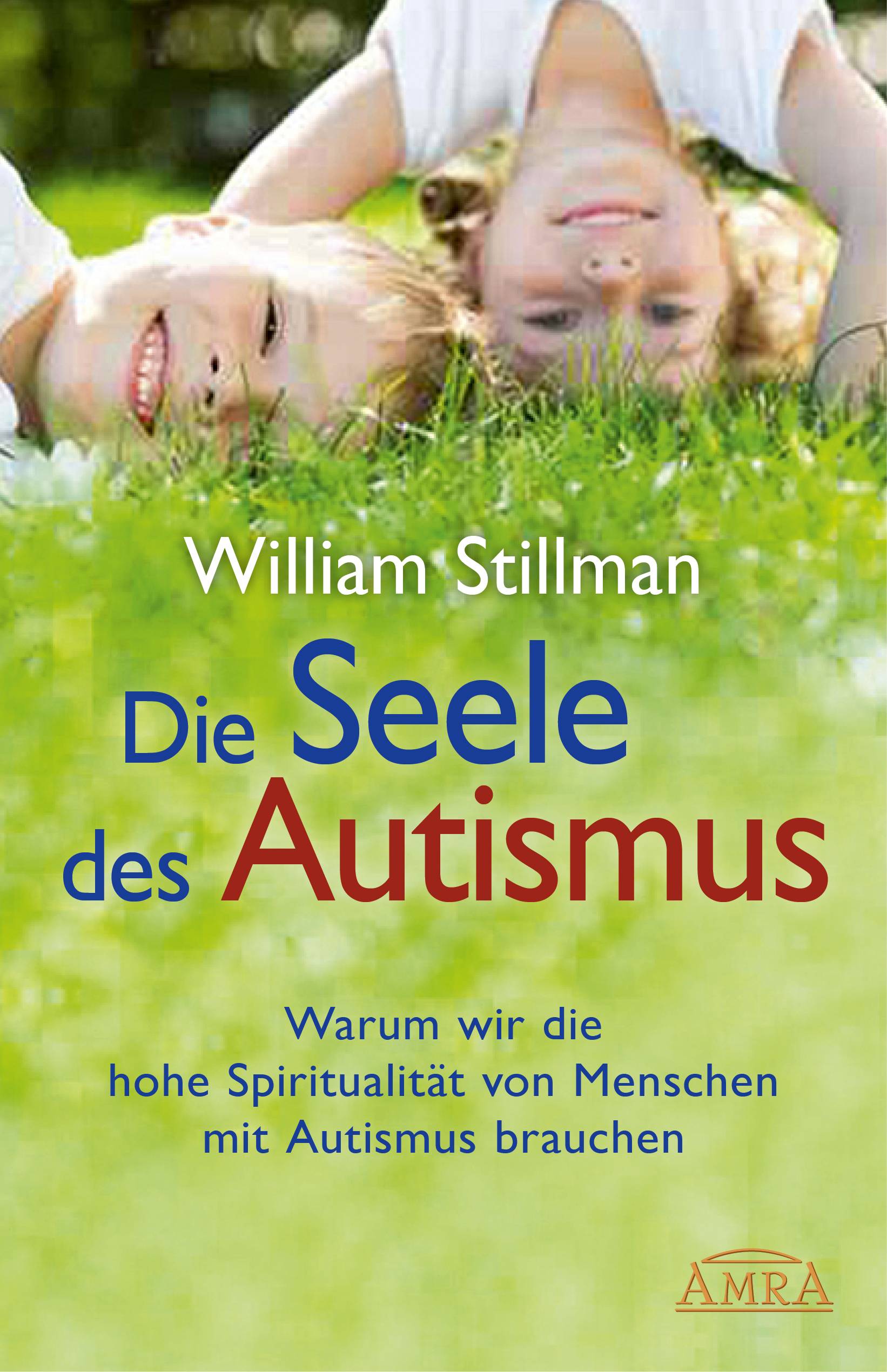 Die Seele des Autismus Warum wir die hohe Spiritualität von Menschen mit Autismus brauchen