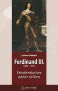 Ferdinand III. (1608-1657) Friedenskaiser wider Willen