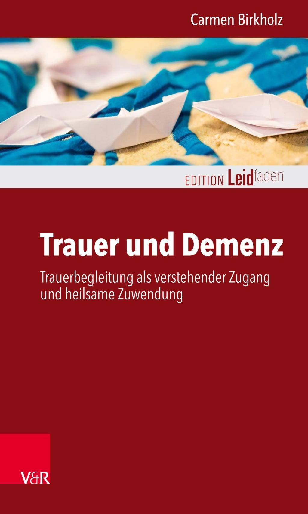 Trauer und Demenz Trauerbegleitung als verstehender Zugang und heilsame Zuwendung