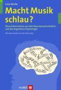 Macht Musik schlau? Neue Erkenntnisse aus den Neurowissenschaften und der kognitiven Psychologie. Vorw. v. Eckart Altenmüller