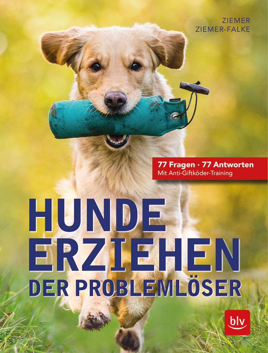 Hunde erziehen. Der Problemlöser 77 Fragen - 77 Antworten. Mit Anti-Giftköder-Training