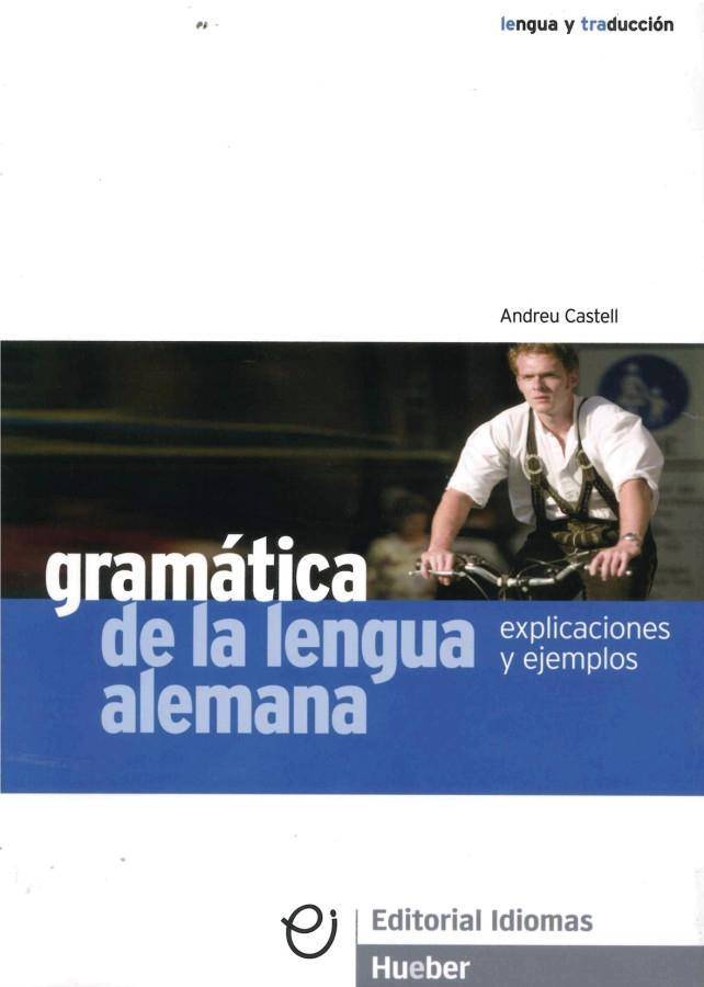 Gramática de la lengua alemana, Explicaciones y ejemplos Deutsch als Fremdsprache. Lehrbuch mit Erklärungen und Beispielen