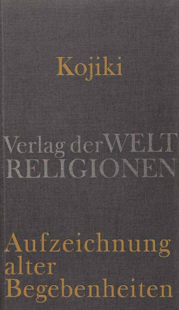 Kojiki - Aufzeichnung alter Begebenheiten Aus dem Japanischen übersetzt und herausgegeben von Klaus Antoni