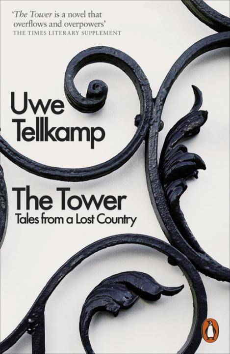 The Tower Tales from a Lost Country. Winner of the Uwe-Johnson-Preis 2008, Deutscher Buchpreis 2008 and the Literaturpreis der