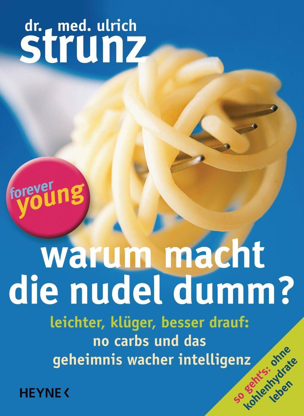 Warum macht die Nudel dumm? Leichter, klüger, besser drauf: No Carbs und das Geheimnis wacher Intelligenz