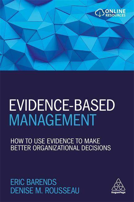 Evidence-Based Management How to Use Evidence to Make Better Organizational Decisions