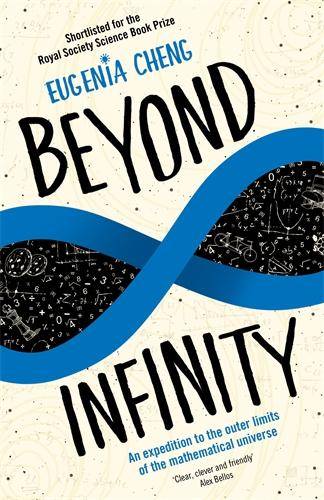 Beyond Infinity An Expedition to the Outer Limits of the Mathematical Universe. Shortlisted for the Royal Society Science Book Prize
