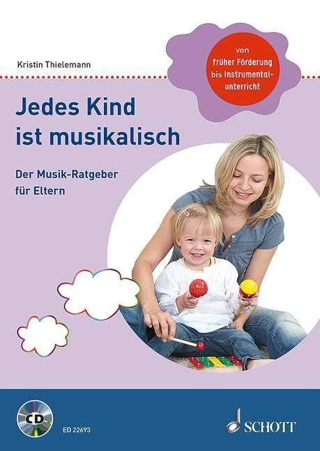 Jedes Kind ist musikalisch, mit Audio-CD Der Musik-Ratgeber für Eltern