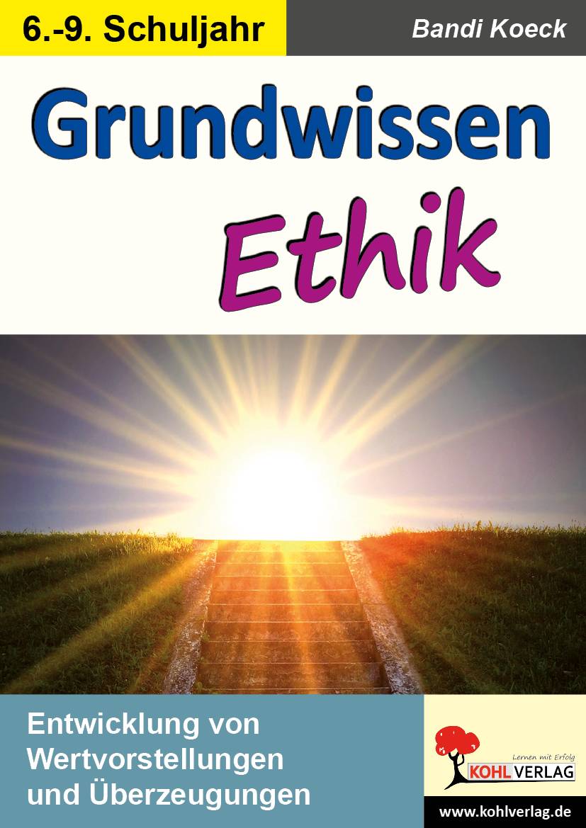 Grundwissen Ethik Entwicklung von Wertvorstellungen und Überzeugungen. 6.-9. Schuljahr