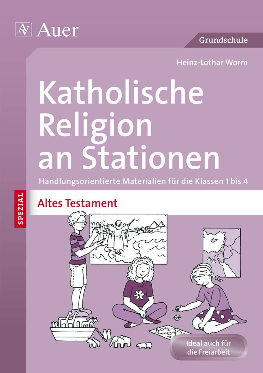 Katholische Religion an Stationen Altes Testament Handlungsorientierte Materialien für die Klassen 1 bis 4