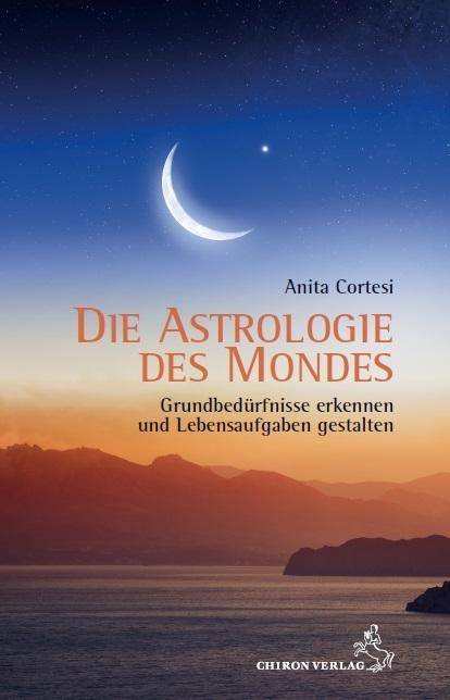 Die Astrologie des Mondes Grundbedürfnisse erkennen und Lebensaufgaben gestalten