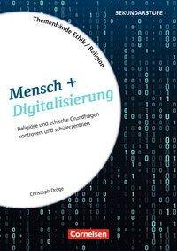 Themenbände Religion und Ethik - Religiöse und ethische Grundfragen kontrovers und schülerzentriert - Klasse 5-10 Mensch + Digitalisierung - Kopier