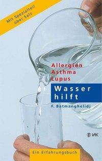 Wasser hilft Allergien, Asthma. Lupus. Ein Erfahrungsbuch