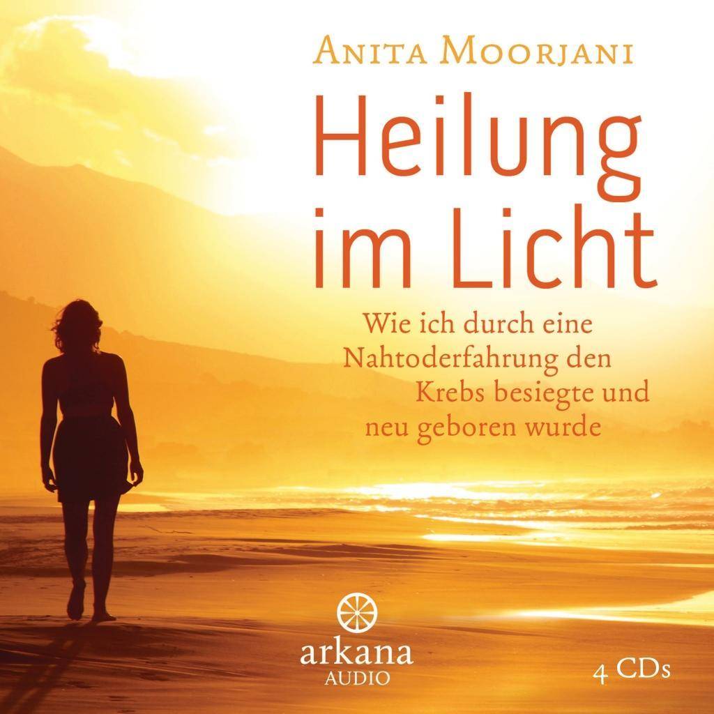 Heilung im  Licht Wie ich durch eine Nahtoderfahrung den Krebs besiegte und neu geboren wurde