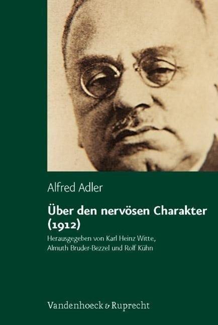 Über den nervösen Charakter Grundzüge einer vergleichenden Individualpsychologie und Psychotherapie. Kommentierte textkritische Ausgabe