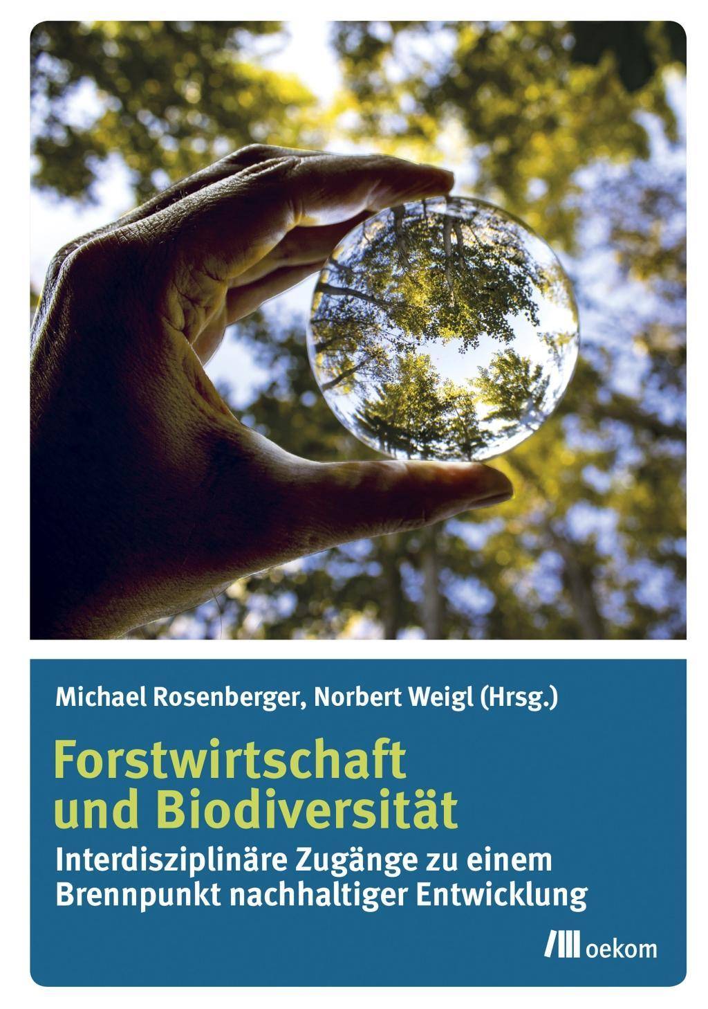 Forstwirtschaft und Biodiversität Interdisziplinäre Zugänge zu einem Brennpunkt nachhaltiger Entwicklung