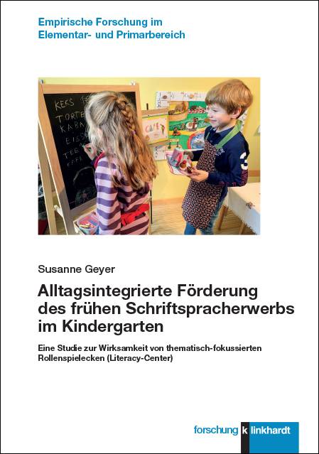 Alltagsintegrierte Förderung des frühen Schriftspracherwerbs im Kindergarten Eine Studie zur Wirksamkeit von thematisch-fokussierten Rollenspielecke
