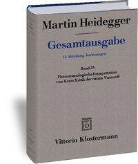 Phänomenologische Interpretation von Kants Kritik der reinen Vernunft Marburger Vorlesung Wintersemester 1927/28