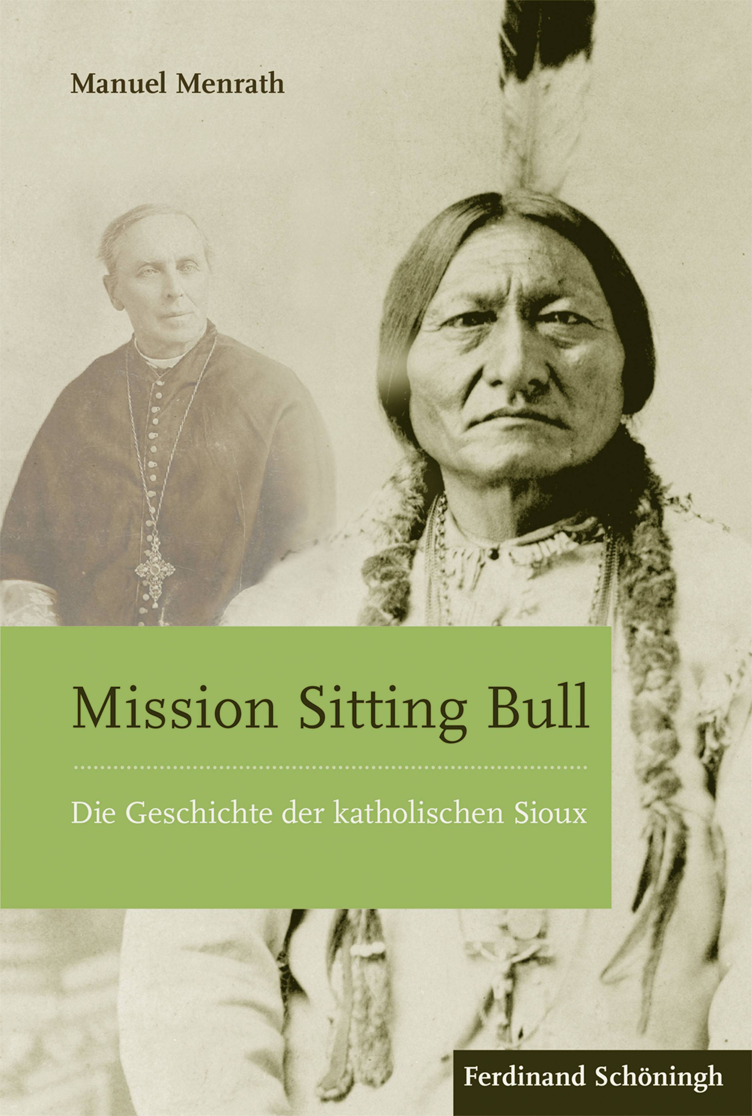 Mission Sitting Bull Die Geschichte der katholischen Sioux