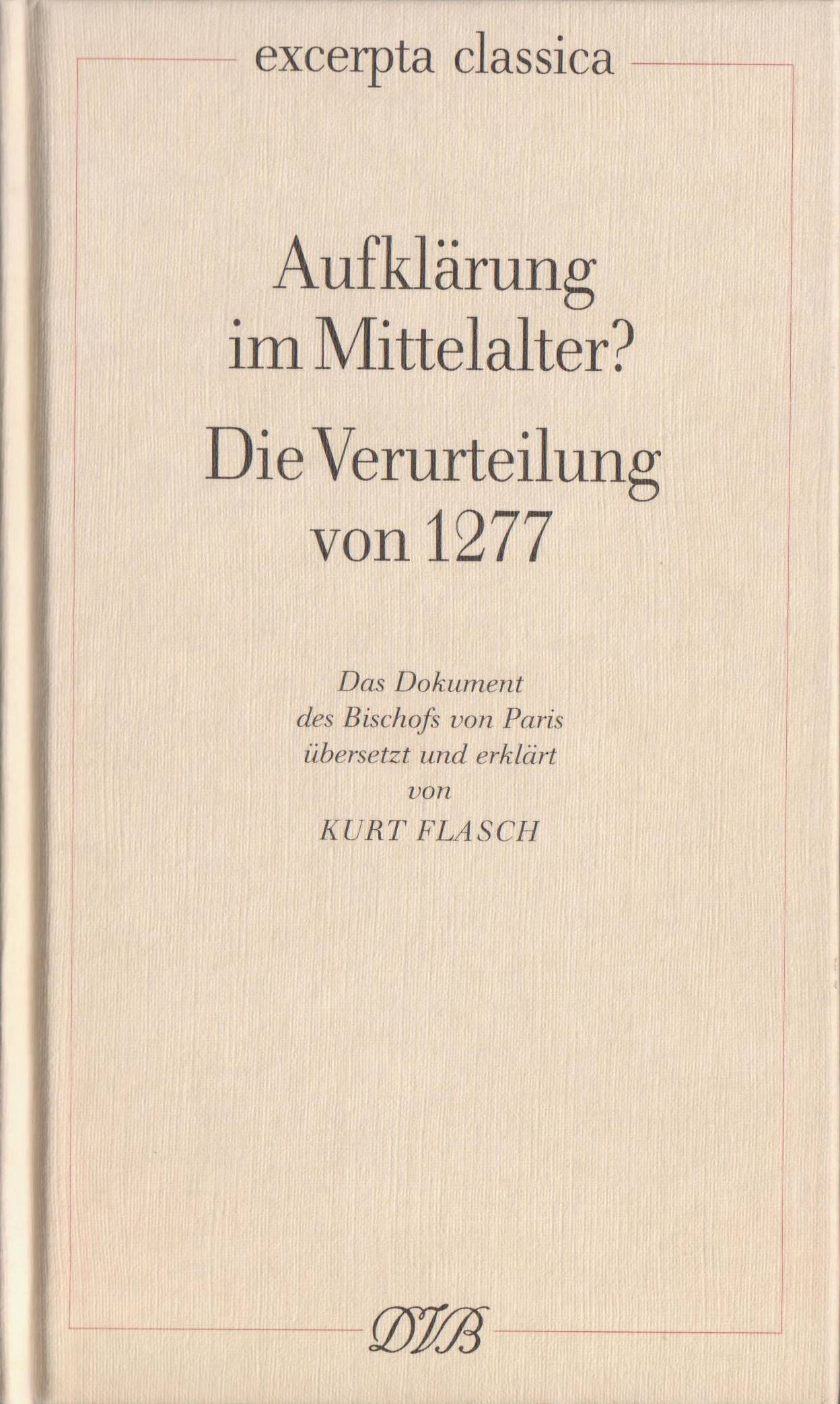 Aufklärung im Mittelalter? Die Verurteilung von 1277. Das Dokument des Bischofs von Paris. (z. Tl. Latein.-Dtsch.)