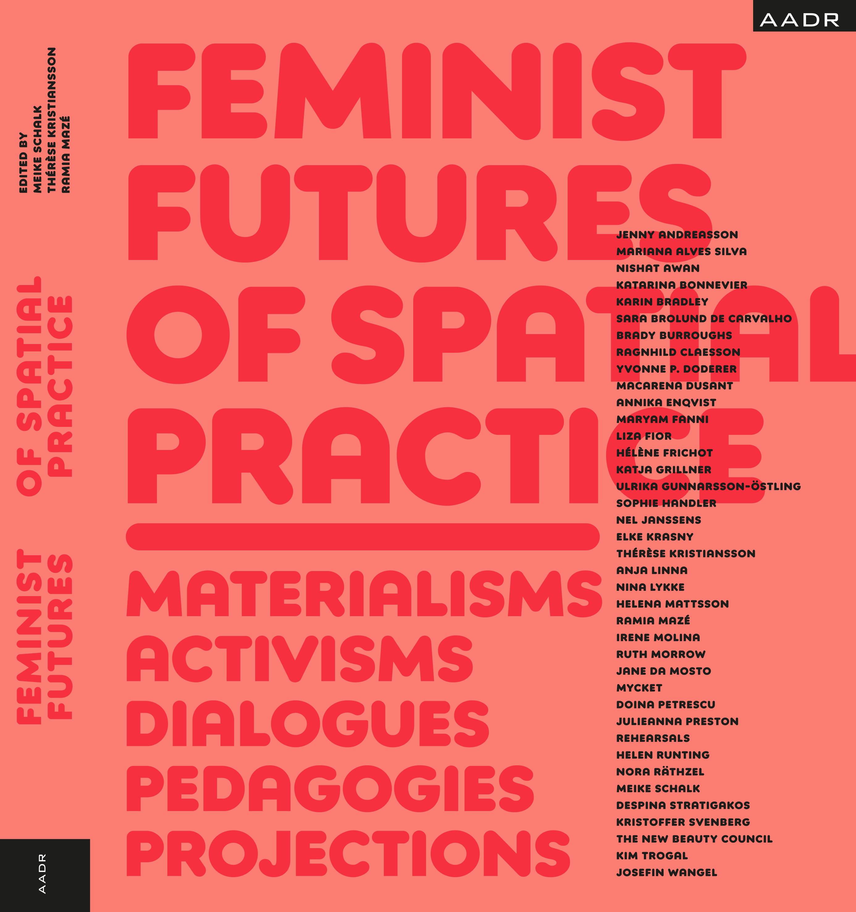 Feminist Futures of Spatial Practice Materialism, Activism, Dialogues, Pedagogies, Projections