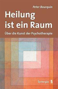 Heilung ist ein Raum Über die Kunst der Psychotherapie