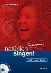 natürlich singen!, mit 1 Audio-CD Die praxisorientierte Singschule - mit 21 neuen Songs plus Klavierbegleitungen