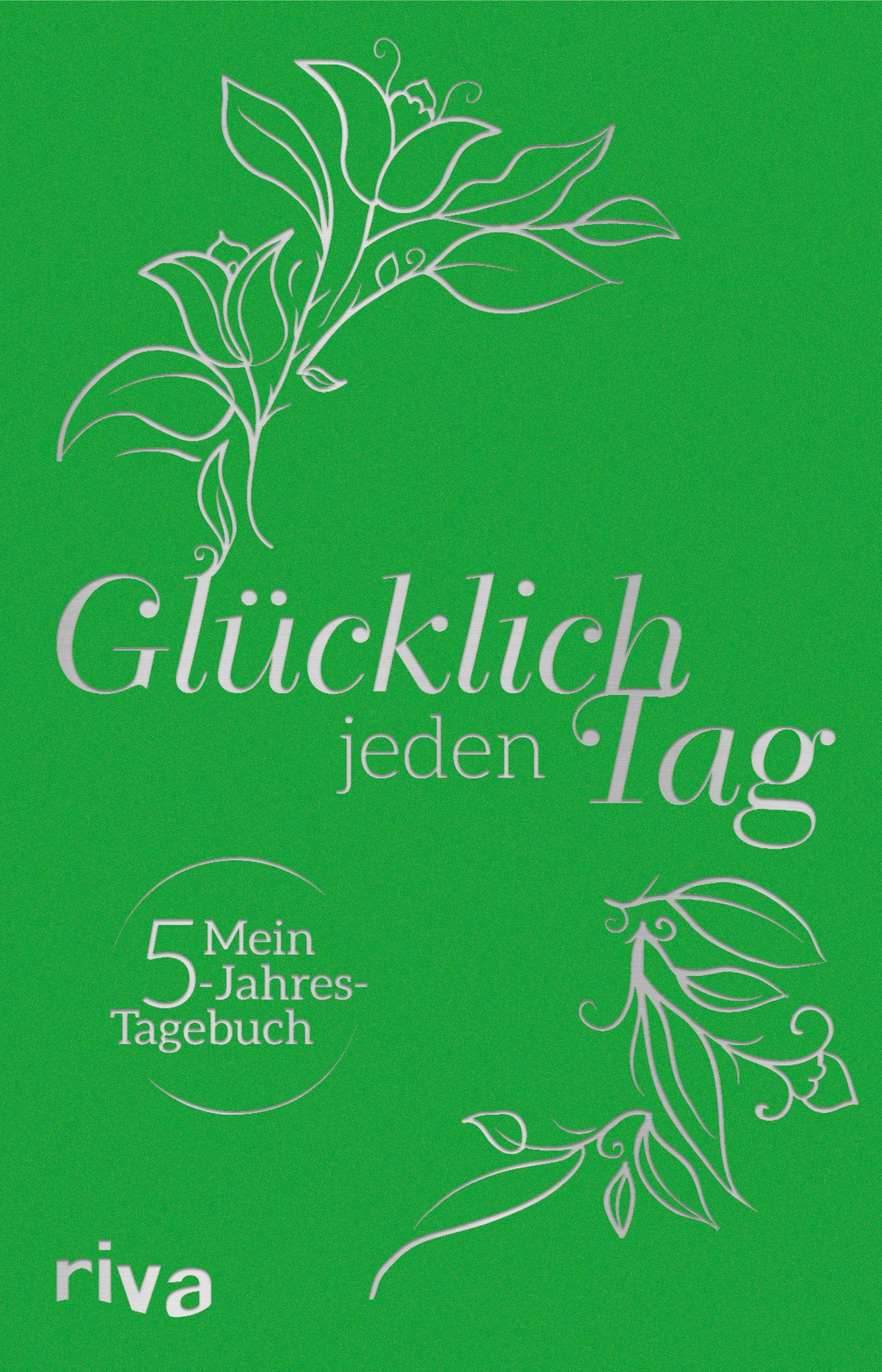 Glücklich jeden Tag Mein 5-Jahres-Tagebuch