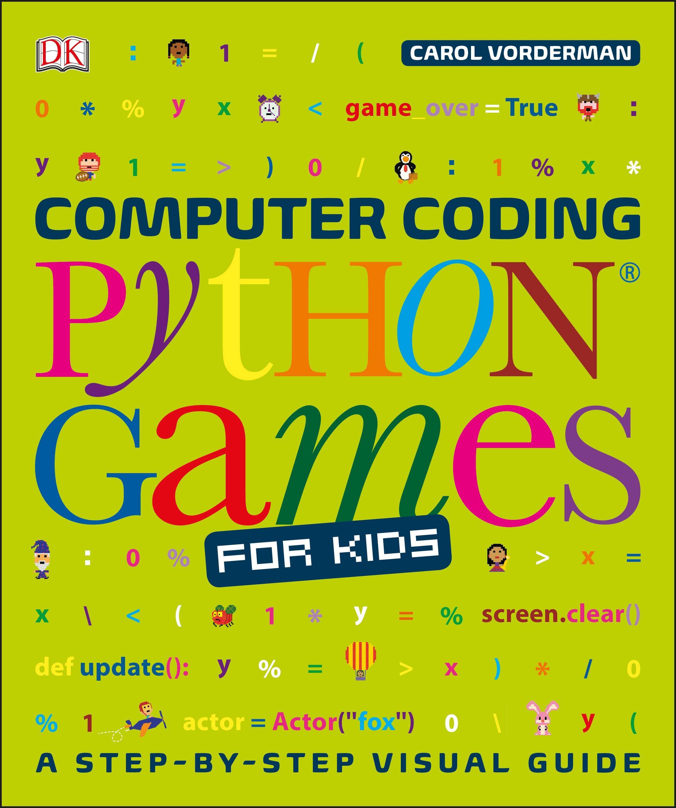 Computer Coding Python Games for Kids A Step-by-step visual guide