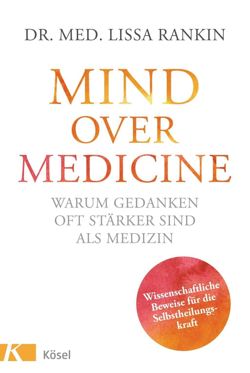 Mind over Medicine - Warum Gedanken oft stärker sind als Medizin Wissenschaftliche Beweise für die Selbstheilungskraft