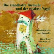Die standhafte Turmuhr und der rastlose Vogel Ein amüsantes und weises Märchen aus dem Iran. Persisch-Deutsch