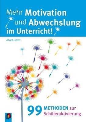Mehr Motivation und Abwechslung im Unterricht! 99 Methoden zur Schüleraktivierung. mit bearbeitbaren Word-Dateien zum Download