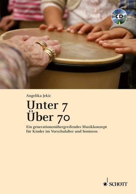Unter 7 - Über 70, mit Audio-CD Ein generationsübergreifendes Musikkonzept für Kinder im Vorschulalter und Senioren