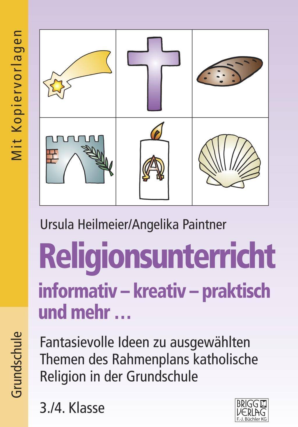 Religionsunterricht informativ - kreativ - praktisch und mehr... 3./4. Klasse Fantasievolle Ideen zu ausgewählten Themen des Grundlagenplans