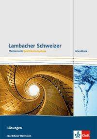 Lambacher Schweizer Mathematik Qualifikationsphase Grundkurs. Ausgabe Nordrhein-Westfalen Lösungen Klassen 11/12 oder 12/13