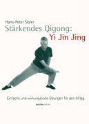 Stärkendes Qi Gong: Yi Jin Jing Einfache und wirkungsvolle Übungen für den Alltag