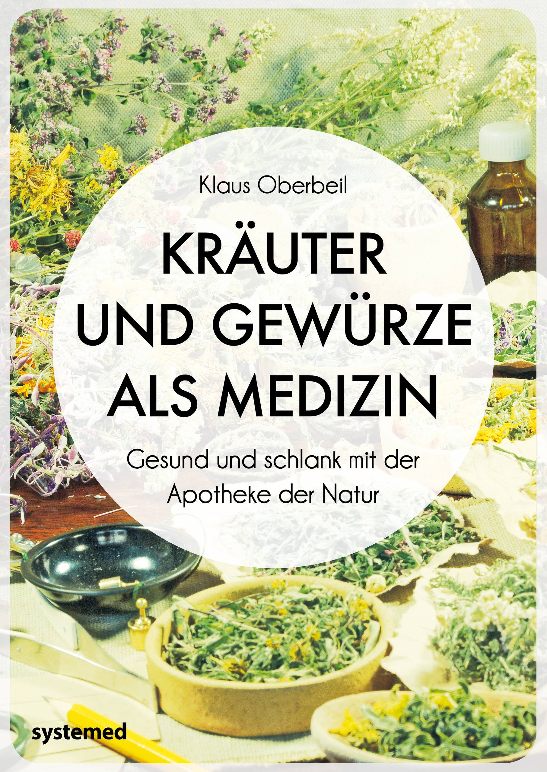 Kräuter und Gewürze als Medizin Gesund und schlank mit der Apotheke der Natur