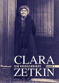 Die Kriegsbriefe. Bd.1 (1914-1918), Clara Zetkin: Die Kriegsbriefe 1914 bis 1933, Clara Zetkin - Die Kriegsbriefe (3 Bde.) 1