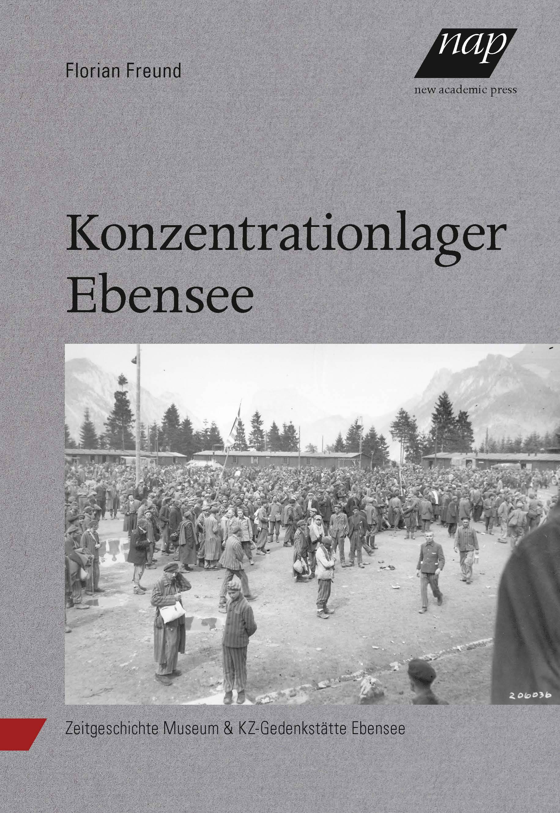 Konzentrationslager Ebensee Ein Außenlager des KZ-Mauthausen. Zeitgeschichte Museum & KZ-Gedenkstätte Ebensee