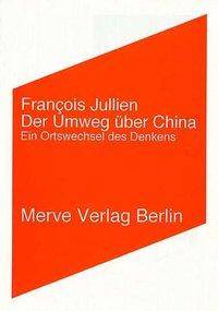 Der Umweg über China Ein Ortswechsel des Denkens. Mit e. Einl. v. Jean-Francois Lyotard