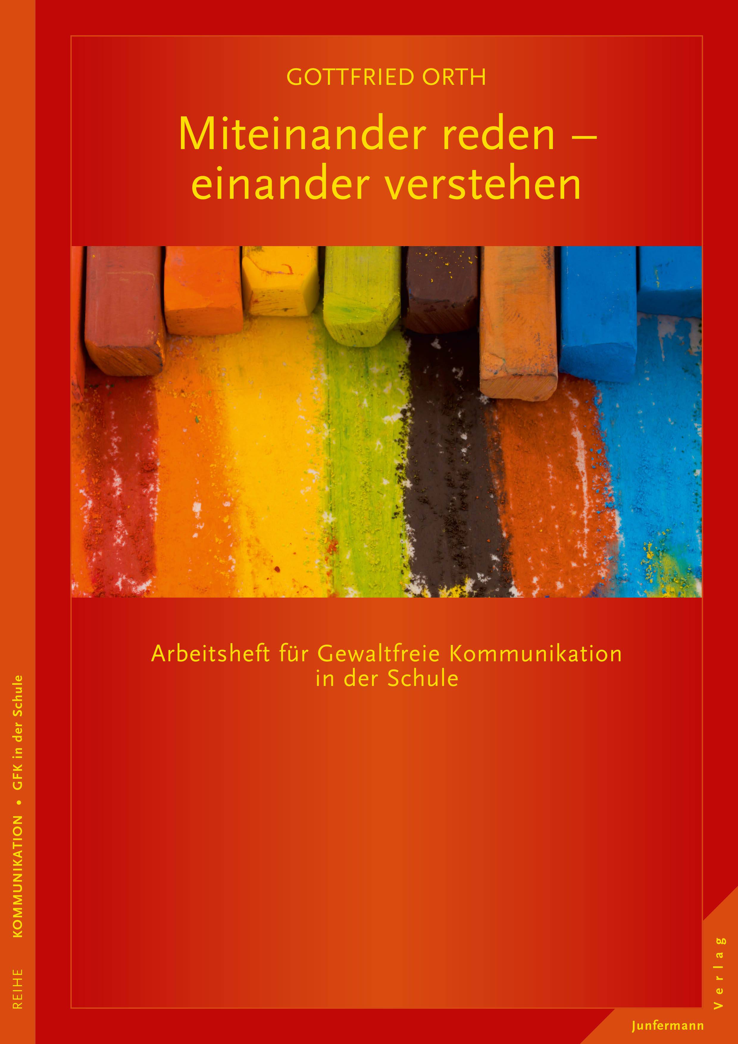 Miteinander reden - einander verstehen Arbeitsheft für Gewaltfreie Kommunikation in der Schule