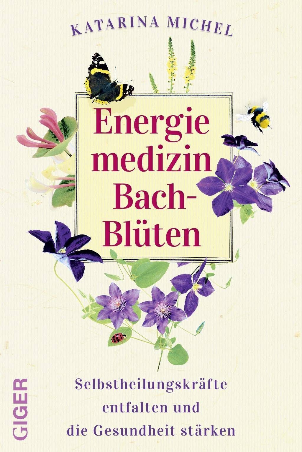 Energiemedizin Bach-Blüten Selbstheilungskräfte entfalten und die Gesundheit stärken