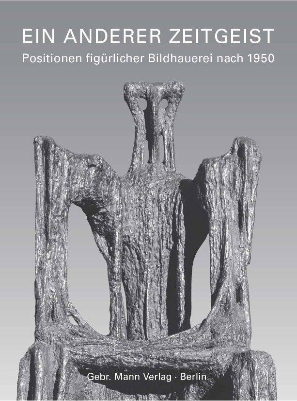 Ein anderer Zeitgeist Positionen figürlicher Bildhauerei nach 1950. Zwölf Künstlerporträts. Nachw. v. Christa Lichtenstern