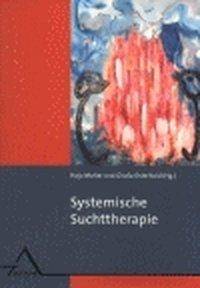 Systemische Suchttherapie Entstehung und Behandlung von Sucht und Abhängigkeit im sozialen Kontext