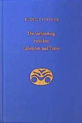 Die Verbindung zwischen Lebenden und Toten 8 Vorträge, gehalten in verschiedenen Städten zwischen dem 16.2. und 3.12.1916
