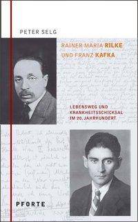 Rainer Maria Rilke - Franz Kafka Lebensweg und Krankheitsschicksal im 20. Jahrhundert